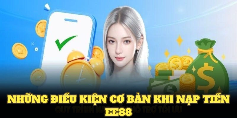 Những điều kiện cơ bản khi nạp tiền EE88 